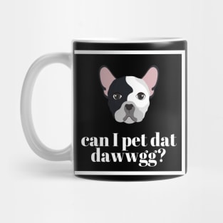 Can I Pet Dat Dawwgg? Mug